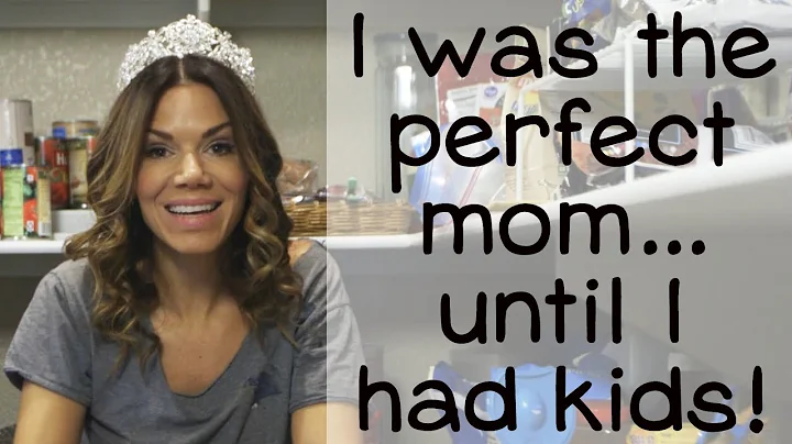 I was the perfect mom... until I had kids