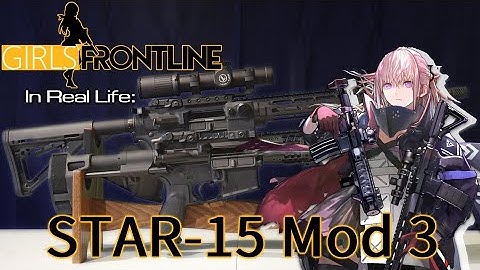 Girls Frontline in Real Life - STAR-15 Mod 3