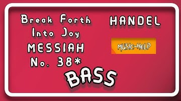Bass - Break Forth Into Joy - 38* - Messiah HWV 56 - Handel