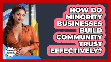 How Do Minority Businesses Build Community Trust Effectively? - Minority Business Success Experts