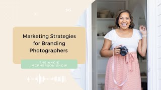 Marketing Strategies for Branding Photographers