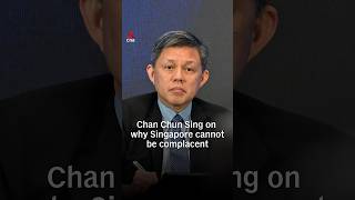 Chan Chun Sing on why Singapore cannot be complacent