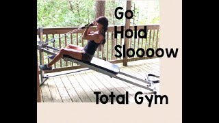 Total gym: Go, Hold & Slow