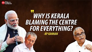 'Problems with the central government are not unique to Kerala' - KP Kannan | Kerala | Centre