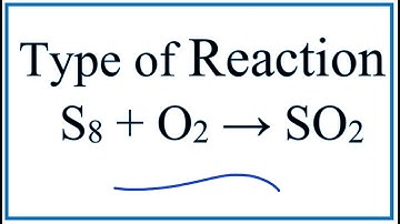 Type of Reaction for S8 + O2 = SO2