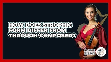 How Does Strophic Form Differ From Through-Composed?