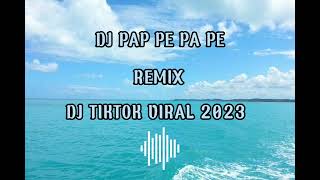 DJ PAP PE PA PE DJ TIKTOK 2023 DJ REMIX VIRAL MELEDAK