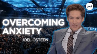 Overcoming Anxiety | Joel Osteen