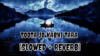 ❤️TOOTA JO KABHI TARA   LOFI ( SLOWED+ REVERB) SONGS #lofisong #lofimusic #tootajokabhitaara #viral