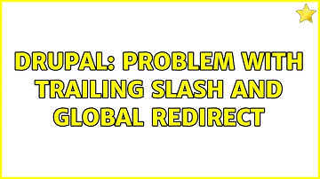Drupal: Problem with trailing slash and global redirect