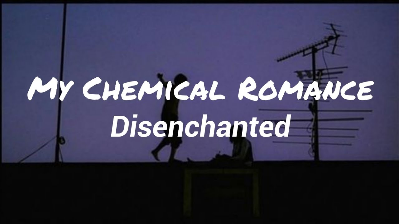 My Chemical Romance - Disenchanted (Lyrics)