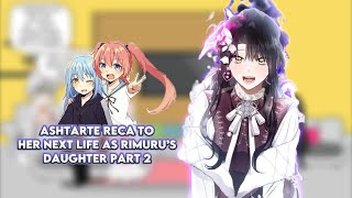 Ashtarte react to her next life as Rimuru’s daughter Part 2 |Gacha reaction| [AU] ship: Rimu x Milim