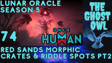 Once Human Season 5 Manibus Lunar Oracle Episode 74 Red Sands Morphic Crates & Riddle Spots Pt 2