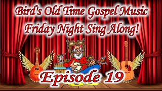 Bird&#39;s Old Time Gospel Music Friday Night Sing Along Episode 19 replay with bonus song