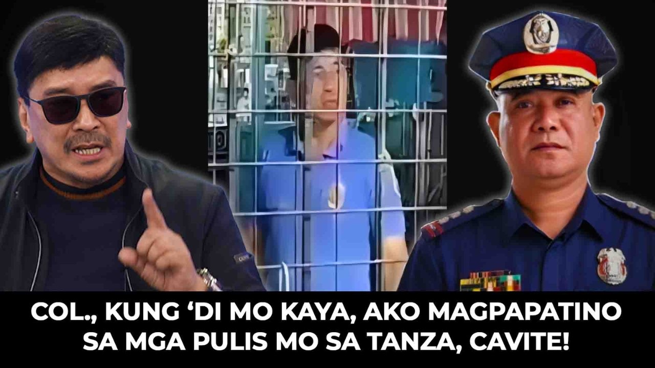 COL., Kung 'di mo kaya, Ako Magpapatino sa mga Pulis mo sa Tanza, Cavite!
