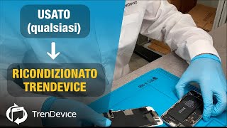 Come Fa Un Iphone Usato Qualsiasi A Diventare Un Ricondizionato Trendevice ?