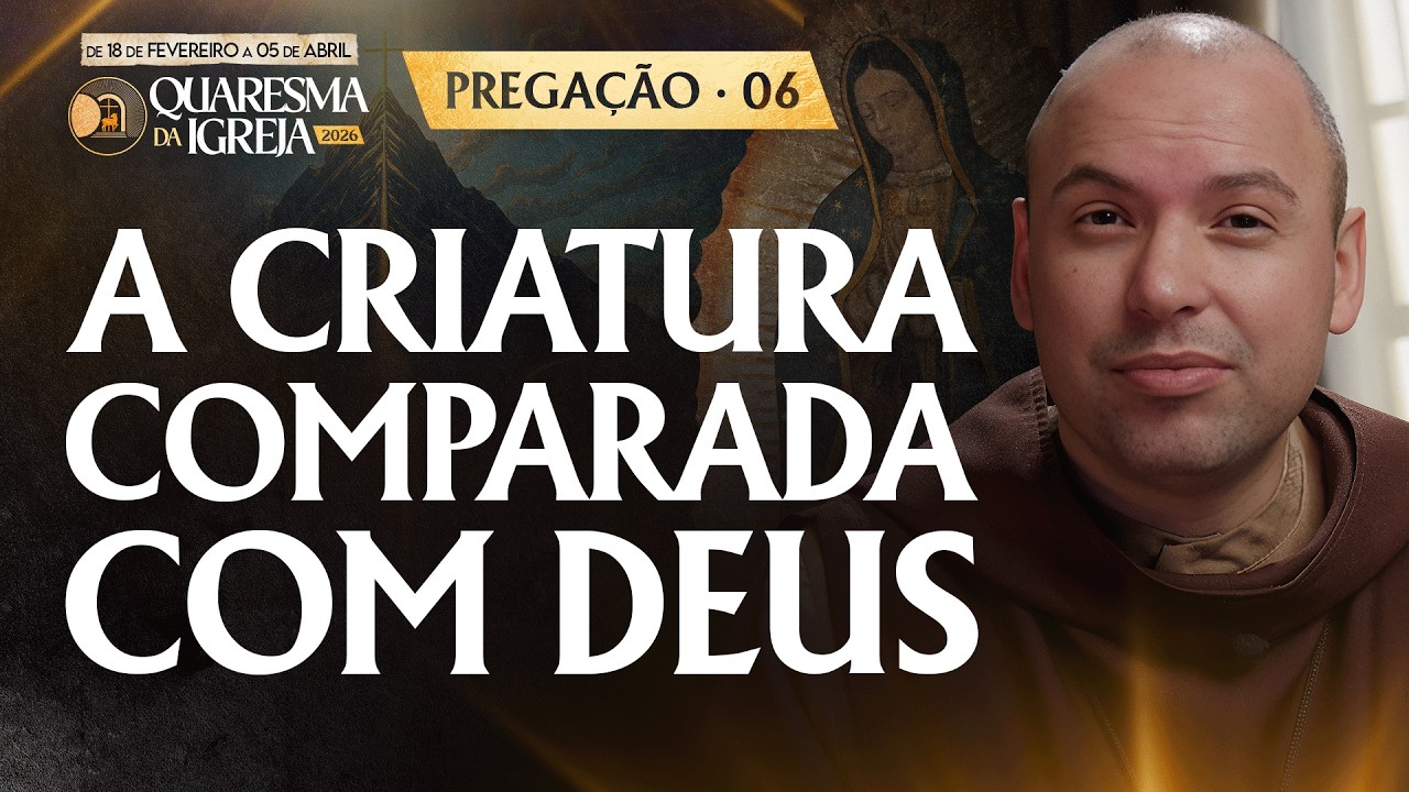 A criatura comparada com Deus | Pregação | Quaresma 2026 | #06