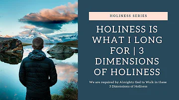 Holiness is what I long for  | 3 dimensions of holiness