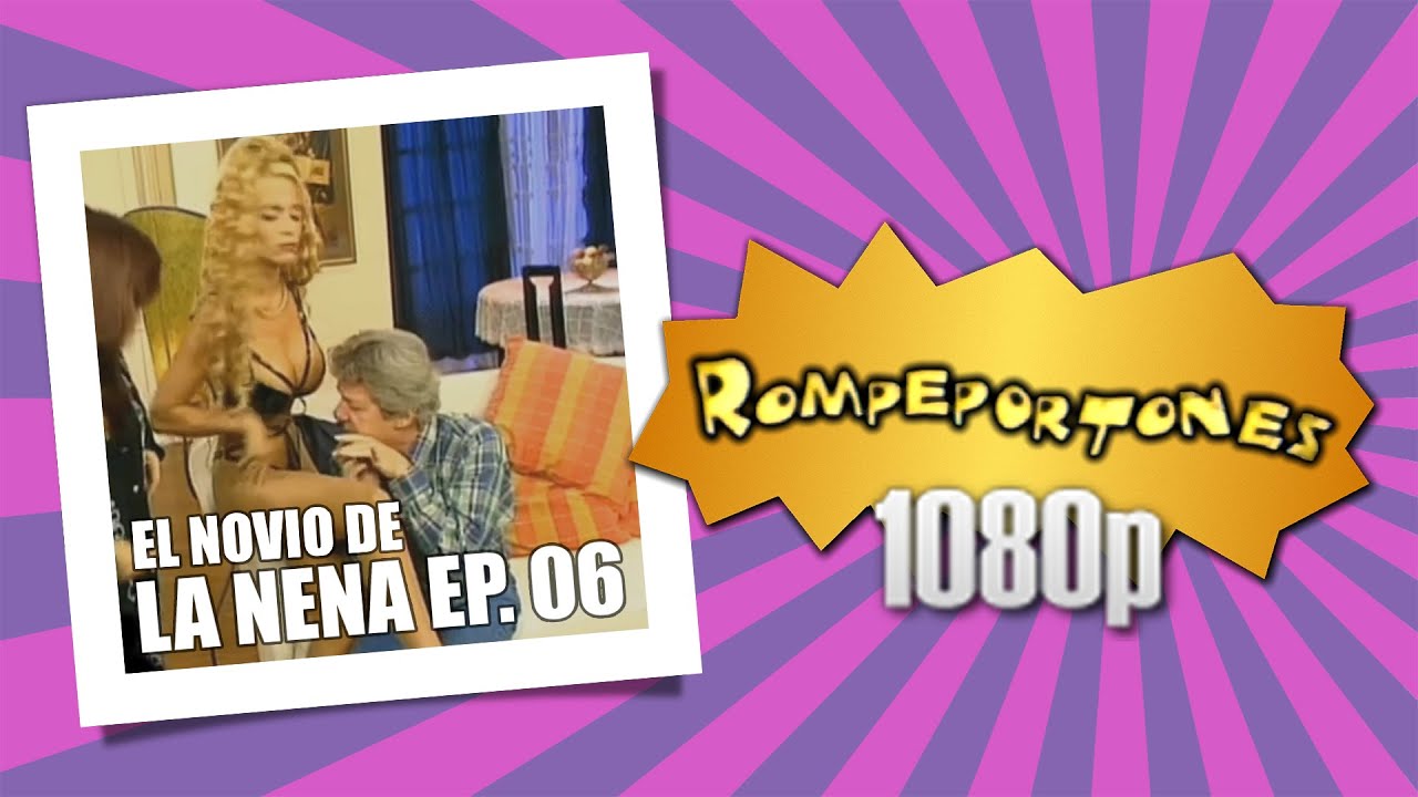 Rompeportones: El Novio De La Nena. Episodio 06