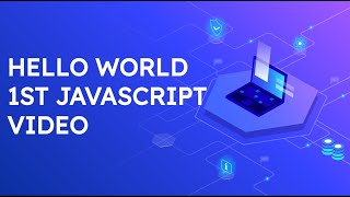 HELLO WORLD | JAVASCRIPT COURSE STARTS
