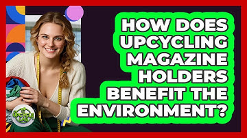 How Does Upcycling Magazine Holders Benefit The Environment? - The Upcycle Lab