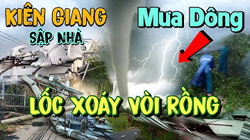 "Kinh Hoàng" Kiên Giang Lốc Xoáy Cao Trăm Mét Mưa Dông Sập Nhà Đường Về Hà Tiên