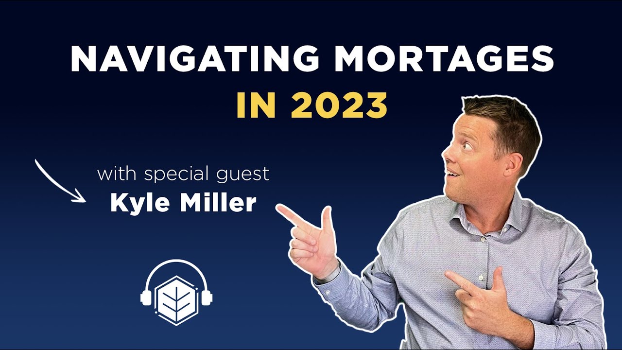 S8E9 Navigating Mortgages in 2023 with Kyle Miller on the REAL
