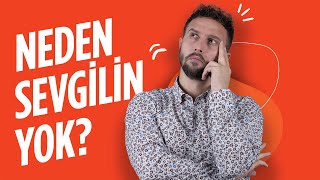 Neden Bir Kız Arkadaşın Yok? İşte 6 Nedeni! Resimi