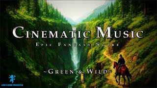 Green and Wild | Cinematic Music | Epic Fantasy Music