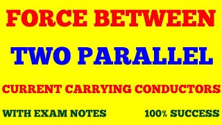 FORCE BETWEEN TWO PARALLEL CURRENT CARRYING CONDUCTORS || ELECTRICITY AND MAGNETISM || EXAM NOTES ||