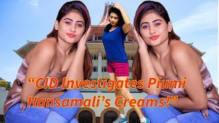 Cid Investigates Piumi Hansamalis Beauty Creams