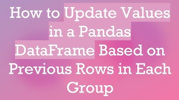 How to Update Values in a Pandas DataFrame Based on Previous Rows in Each Group