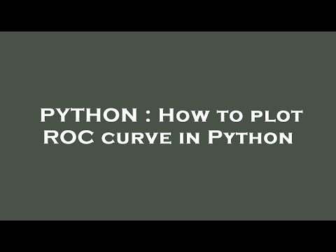 PYTHON : How to plot ROC curve in Python