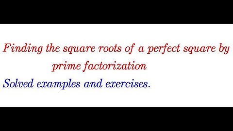 Finding the square roots of square numbers by prime factorization (video 39)