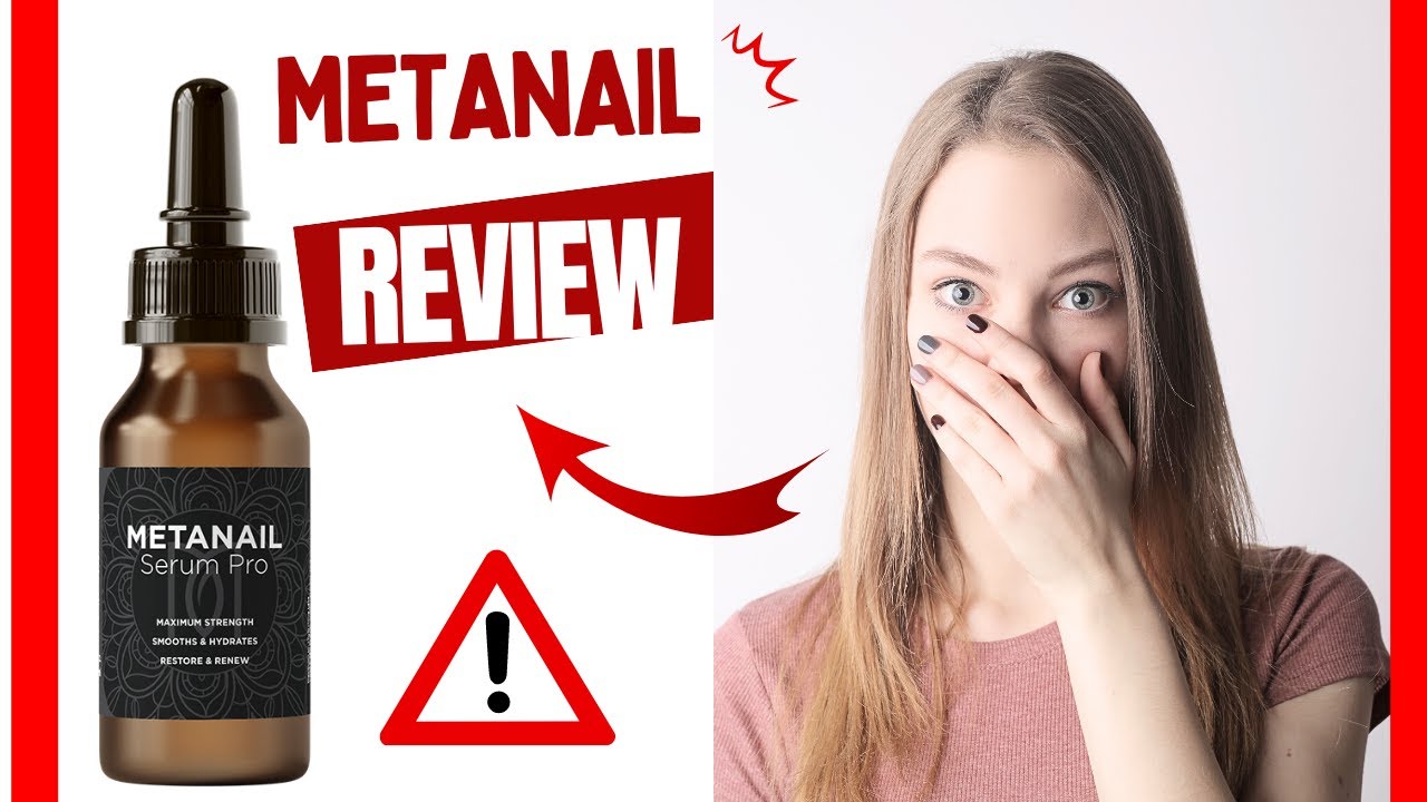 Metanail Review – Metanail Complex Review ⚠️ METANAIL COMPLEX ⚠️ALERT! WATCH! ⚠️METANAIL SERUM PRO