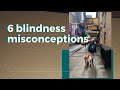 Top 6 Blindness Misconceptions