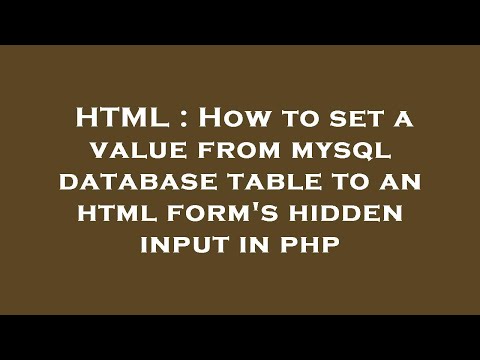 HTML : How to set a value from mysql database table to an html form's hidden input in php