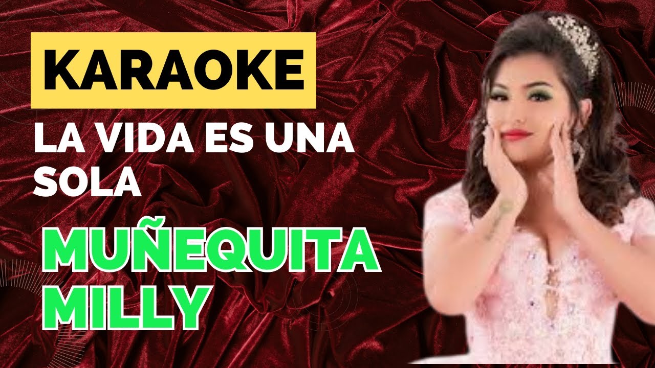 KARAOKE - LA VIDA ES UNA SOLA - MUÑEQUITA MILLY