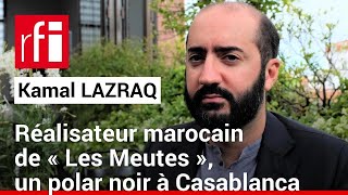 Maroc - Kamal Lazraq, réalisateur de 