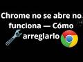 Chrome no abre no funciona - como solucionarlo y arreglarlo