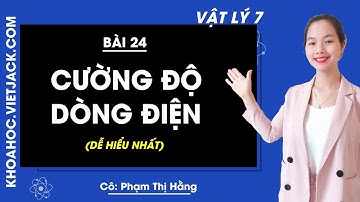 Vật lí 7 - Bài 24 - Cường độ dòng điện - Cô Phạm Thị Hằng (DỄ HIỂU NHẤT)