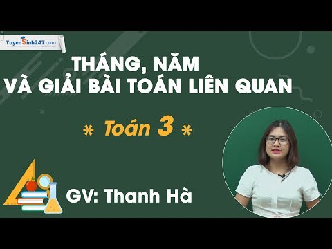 Tháng năm và giải bài toán liên quan – Toán 3 – Cô Thanh Hà Tháng năm và giải bài toán liên quan – Toán 3 – Cô Thanh Hà