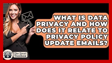 What Is Data Privacy And How Does It Relate To Privacy Policy Update Emails? - TheEmailToolbox.com