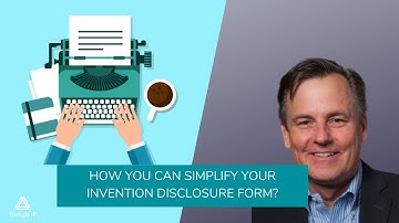 Simplifying your Invention Disclosure Form