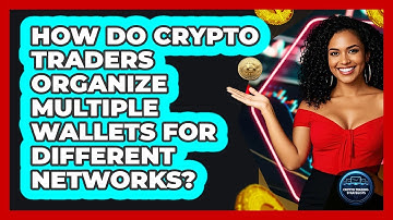 How Do Crypto Traders Organize Multiple Wallets For Different Networks? - Crypto Trading Strategists