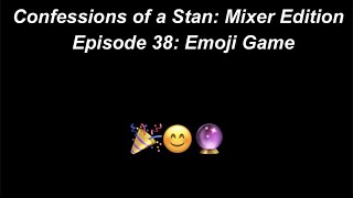 Confessions of a Stan: Mixer Edition Ep 38: Emoji Game