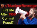 Fire Me After YOU Commit Fraud? | r/NuclearRevenge | #238