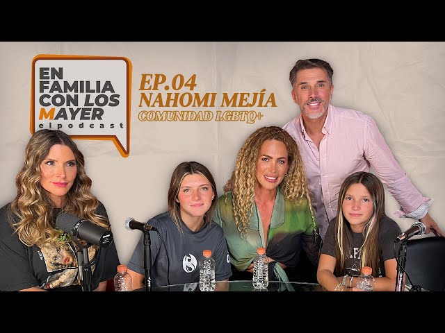 En Familia con los Mayer Ep 4 | Nahomi Mejía | COMUNIDAD LGBTQ+
