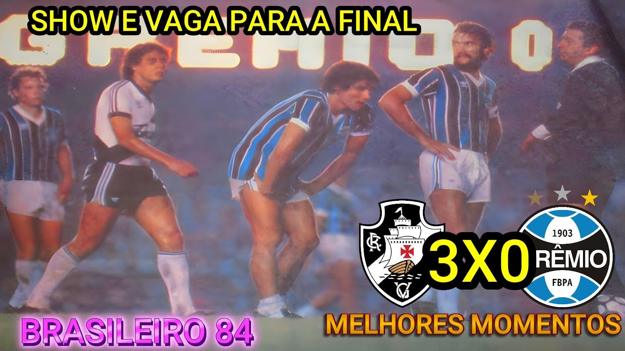 Vasco 3 x 0 Grêmio Semifinal Brasileirão 84 e 2 gols de Dinamite Melhores Momentos