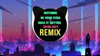 Nothing In Your Eyes x Kiss It Better (Full Tiktok 2024) || Hot Trend Tiktok Douyin